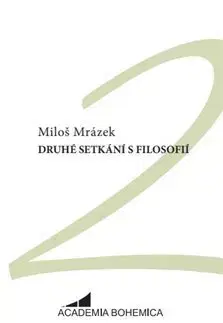 Filozofia Druhé setkání s filosofií - Miloš Mrázek