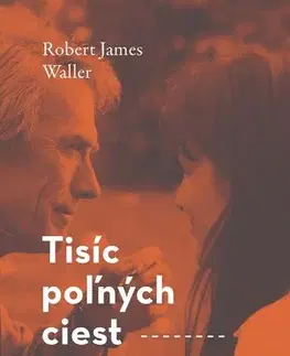 Svetová beletria Tisíc poľných ciest - Robert James Waller,Otakar Kořínek
