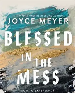Náboženstvo Blessed in the Mess - Joyce Meyer