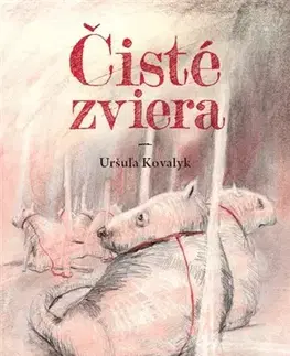Slovenská beletria Čisté zviera - Uršuľa Kovalyk