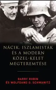 História - ostatné Nácik, iszlamisták és a modern Közel-Kelet megteremtése - Barry Rubin