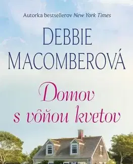 Romantická beletria Domov s vôňou kvetov - Debbie Macomber
