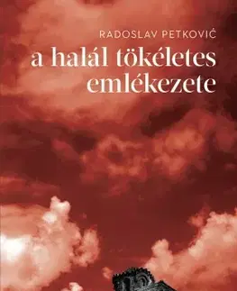 Historické romány A halál tökéletes emlékezete - Radoslav Petković