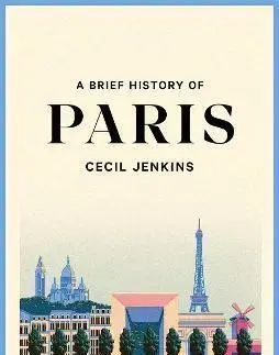 Svetové dejiny, dejiny štátov A Brief History of Paris - Cecil Jenkins