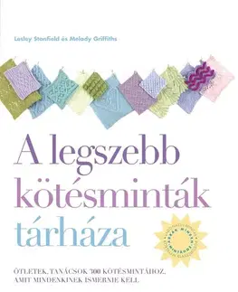 Pletenie, hačkovanie, vyšívanie, paličkovanie A legszebb kötésminták tárháza - Melody Griffiths,Lesley Stanfield