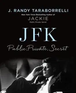 Politika JFK - Public, Private, Secret - J. Randy Taraborrelli