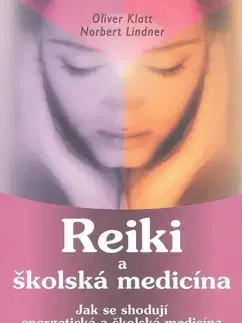Masáže, wellnes, relaxácia Reiki a školská medicína - Norbert Lindner,Oliver Klatt