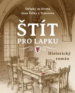 Historické romány Štít pro lapku - Střípky ze života Jana Žižky z Trocnova - Jindra Jaromír