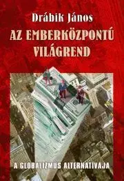 Politológia Az emberközpontú világrend - János Drábik