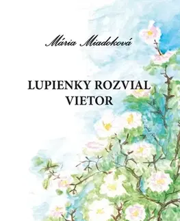 Pre deti a mládež - ostatné Lupienky rozvial vietor - Mária Miadoková
