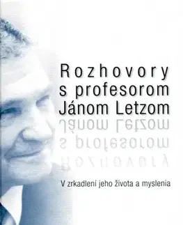 Fejtóny, rozhovory, reportáže Rozhovory s profesorom Jánom Letzom - Kolektív autorov