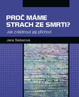 Psychológia, etika Proč máme strach ze smrti? - Jana Sieberová
