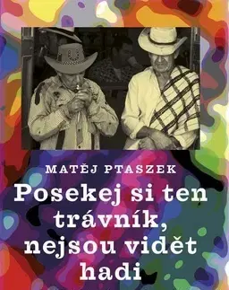 Fejtóny, rozhovory, reportáže Posekej si ten trávník, nejsou vidět hadi - Matěj Mateo Ptaszek
