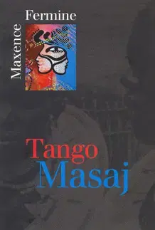 Historické romány Tango Masaj - Maxence Fermine