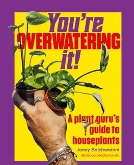 Izbové rastliny Youre Overwatering It! - Jonny Balchandani