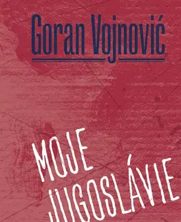 Svetová beletria Moje Jugoslávie - Goran Vojnovič