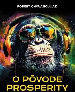 Ekonómia, Ekonomika O pôvode prosperity - Róbert Chovanculiak