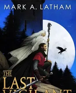 Sci-fi a fantasy The Last Vigilant - Mark A. Latham
