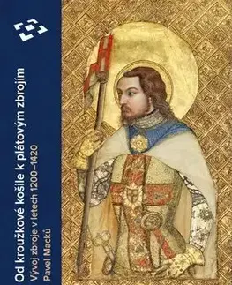 Stredovek Od kroužkové košile k plátové zbroji, 2. vydání - Pavel Macků