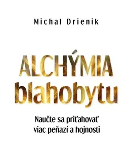 Rozvoj osobnosti Alchýmia blahobytu - Michal Drienik