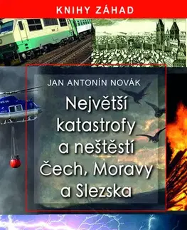 História - ostatné Největší katastrofy a neštěstí Čech, Moravy a Slezska - Jan Antonín Novák