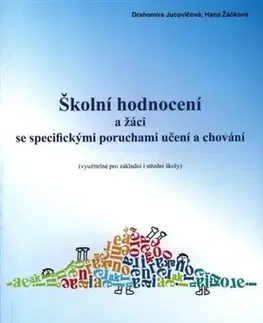 Pedagogika, vzdelávanie, vyučovanie Školní hodnocení a žáci se specifickými poruchami učení a chování - Drahomíra Jucovičová,Hana Žáčková