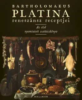 Kuchárky - ostatné Bartholomaeus Platina reneszánsz receptjei - Bartholomaeus Platina