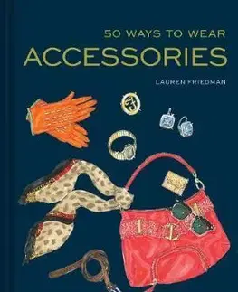 Cudzojazyčná literatúra 50 Ways to Wear Accessories - Lauren Friedman