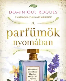 Odborná a náučná literatúra - ostatné A parfümök nyomában - Dominique Roques