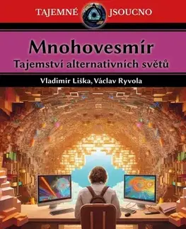 Mystika, proroctvá, záhady, zaujímavosti Mnohovesmír: Tajemství alternativních světů - Vladimír Liška,Václav Ryvola