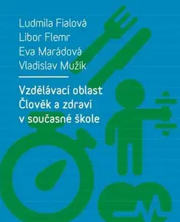 Pedagogika, vzdelávanie, vyučovanie Vzdělávací oblast Člověk a zdraví v současné škole - Ludmila Fialová,Flemr Libor,Eva Marádová,Vladislav Mužík