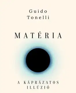 Astronómia, vesmír, fyzika Matéria - A káprázatos illúzió - Guido Tonelli,János Falus