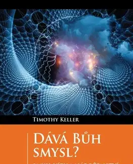 Kresťanstvo Dává Bůh smysl? - Timothy Keller