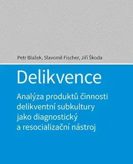 Psychiatria a psychológia Delikvence - Petr Blažek,Slavomil Fischer,Jiří Škoda