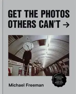Fotografovanie, digitálna fotografia Get the Photos Others Cant - Michael Freeman