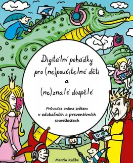 Pedagogika, vzdelávanie, vyučovanie Digitální pohádky pro (ne)poučitelné děti a (ne)znalé dospělé - Petra Ambrožová,Martin Kaliba