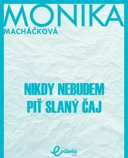 Slovenská beletria Nikdy nebudem piť slaný čaj - Monika Macháčková