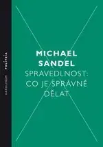 Odborná a náučná literatúra - ostatné Spravedlnost: Co je správné dělat - Michael Sandel