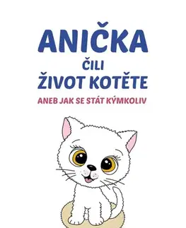 Pre deti a mládež - ostatné Anička čili život kotěte - Christin James