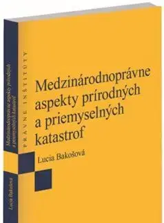 Právo - ostatné Medzinárodnoprávne aspekty prírodných a priemyselných katastrof - Lucia Bakošová