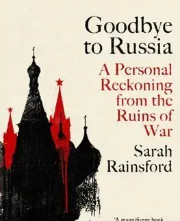 Fejtóny, rozhovory, reportáže Goodbye to Russia - Sarah Rainsford