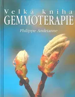 Alternatívna medicína - ostatné Velká kniha gemmoterapie - Andrianne Philippe