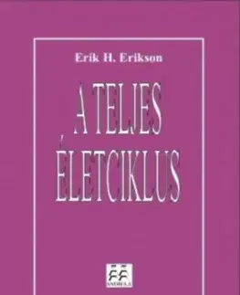 Psychológia, etika A teljes életciklus - Erik H. Erikson