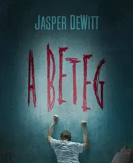 Detektívky, trilery, horory A beteg - Jasper DeWitt,Edit Bosnyák