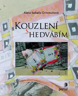 Hobby - ostatné Kouzelní s hedvábím - Alena Isabella Grimmich,neuvedený,Kateřina Tvrdá