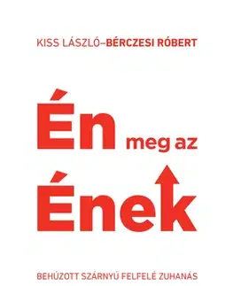 Fejtóny, rozhovory, reportáže Én meg az Ének – behúzott szárnyú felfelé zuhanás - Kolektív autorov