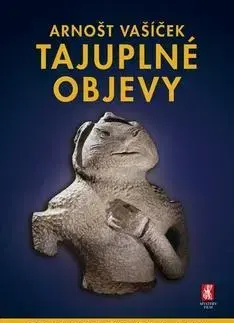 Mystika, proroctvá, záhady, zaujímavosti Tajuplné objevy - Arnošt Vašíček