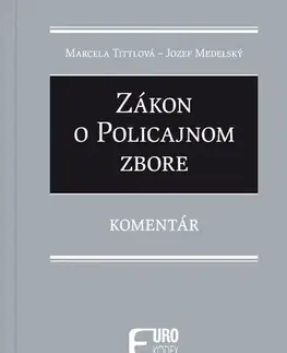 Zákony, zbierky zákonov Zákon o policajnom zbore - Komentár - Marcela Tittlová,Jozef Medelský
