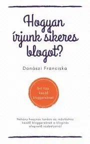 Internet, e-mail Hogyan írjunk sikeres blogot? - Donászi Franciska