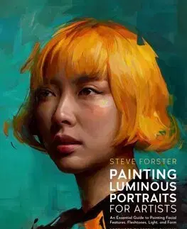 Maliarstvo, grafika Painting Luminous Portraits for Artists - Steve Forster